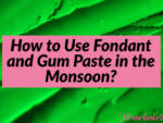 How to Use Fondant and Gum Paste in the Monsoon