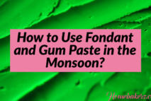 How to Use Fondant and Gum Paste in the Monsoon
